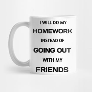 Funny White Lie I Will Do My Homework Instead Of Going Out With My Friends Mug